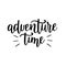 Adventure time vector lettering. Motivational inspirational travel quote.