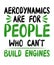 Aerodynamics are for people who cant build engines typography graphic illustration