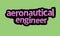 AERONAUTICAL ANGINEER writing vector design on a green background