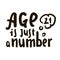 Age is just a number - simple inspire motivational quote. Hand drawn lettering.