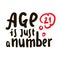 Age is just a number - simple inspire motivational quote. Hand drawn lettering. Print