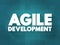 Agile Development - any development process that is aligned with the concepts of the agile manifesto, text concept background