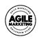 Agile Marketing - approach to marketing that utilizes the principles and practices of agile methodologies, text stamp concept