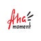 Aha moment - simple inspire motivational quote. Hand drawn lettering. Youth slang, idiom.