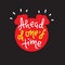 Ahead of one`s time - inspire motivational quote. Hand drawn lettering. Youth slang, idiom. Print