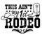 This ain\\\'t my first rodeo vector printable illustration isolated on white for design.