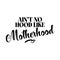 Ain`t no hood like Motherhood