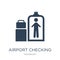 airport checking icon in trendy design style. airport checking icon isolated on white background. airport checking vector icon
