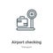 Airport checking outline vector icon. Thin line black airport checking icon, flat vector simple element illustration from editable