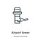 Airport tower outline vector icon. Thin line black airport tower icon, flat vector simple element illustration from editable