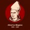 Albertus Magnus 1200-1280, also known as Saint Albert the Great and Albert of Cologne, was a German Catholic Dominican