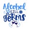 Alcohol kill germs - Lettering typography poster with text for self quarantine times.