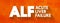 ALF - Acute Liver Failure is a rare critical illness with high mortality whose successful management requires early recognition,