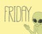 Alien and Friday message