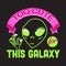 Aliens Quotes and Slogan good for T-Shirt. Too Cute For This Galaxy