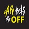 All bets are off - inspire motivational quote. Hand drawn lettering. Youth slang, idiom.