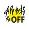 All bets are off - inspire motivational quote. Hand drawn lettering. Youth slang, idiom. Print