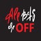 All bets are off - inspire motivational quote. Hand drawn lettering. Youth slang, idiom. Print