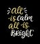 All Is Calm All Is Bright. Christmas typographic design with ink hand lettering phrase