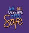 We all deserve to feel safe text vector design