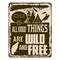 All good things are wild and free vintage rusty metal sign