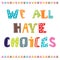 We all have choices. Inspiration hand drawn quote. Cute greeting