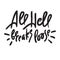 All hell breaks loose - inspire motivational quote. Hand drawn lettering. Youth slang, idiom.