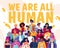We are all human. Concept of equality, bringing people together in tolerant community, without discrimination, based on gender, ag