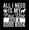 All I Need Is My Paw Dog And A Good Book  Funny Dog Shirt