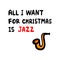 All i want for christmas is jazz hand drawn illustration with lettering