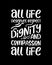 All life deserves respect dignity and compassion all life. Hand drawn typography poster design