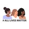 All lives matter concept design. Beautiful womans protesting about human rights of people.