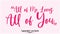 All of Me Loves All of You Typographic Pink Color Text Love Quote Valentine quote