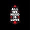All we need is love. Colored font composition with hearts and curly decor. Quote for T-shirt print or poster.
