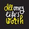 All one`s life`s worth - inspire motivational quote. Hand drawn lettering. Youth slang, idiom. Print
