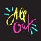 All out - simple inspire motivational quote. Hand drawn lettering. Youth slang, idiom.
