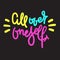 All over oneself - inspire motivational quote. Hand drawn lettering. Youth slang, idiom.