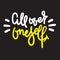All over oneself - inspire motivational quote. Hand drawn lettering. Youth slang, idiom. Print