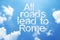 All roads lead to Rome