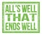 ALL`S WELL THAT ENDS WELL, text on green grungy stamp sign