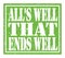 ALL`S WELL THAT ENDS WELL, text written on green stamp sign