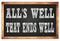 ALL`S WELL THAT ENDS WELL words on black wooden frame school blackboard