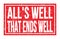 ALL`S WELL THAT ENDS WELL, words on red rectangle stamp sign