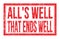 ALL`S WELL THAT ENDS WELL, words on red rectangle stamp sign