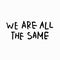 We are all the same shirt quote lettering