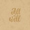All is well - hand drawn lettering phrase isolated on the cardboard grunge background. Fun brush ink inscription for