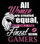 All women are created equal but only the finest become gamers