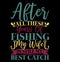 After All These Years Of Fishing My Wife Is Still My Best Catch, Funny Sport Fishing Graphic Tees, Fishing Lover Template