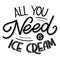 All you need is ice cream.