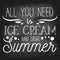 All you need is ice cream and more summer inspirational retro card with grunge and chalk effect. Summer chalkboard design with ice